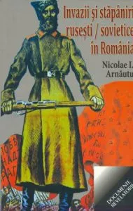 Invazii si stapaniri rusesti si sovietice in Romania de Nicolae I. Arnautu