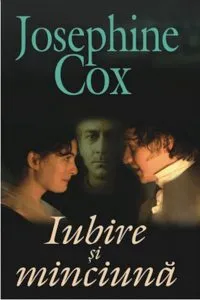 Iubire si minciuna de Josephine Cox