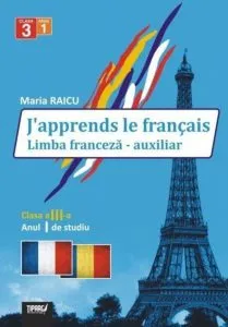 J'apprends le francais. Limba franceza - auxiliar, clasa a III-a, anul I de studiu