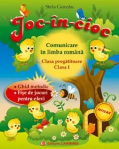 Joc-In-cioc. Comunicare In limba romana. Clasa pregatitoare si clasa I. Ghid metodic. Fise de jocuri pentru elevi de Stela Gurzau