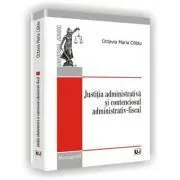 Justitia administrativa si contenciosul administrativ-fiscal de Octavia Maria Cilibiu