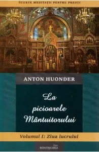 La picioarele Mantuitorului. Vol.1: Ziua lucrului de Anton Hounder