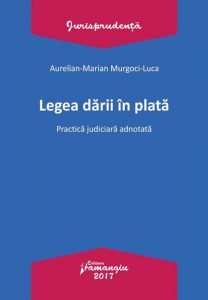 Legea darii in plata. Practica judiciara adnotata