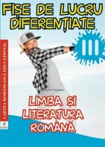 Limba si literatura romana. Cls. a III-a. Fise de lucru diferentiate de Georgiana Gogoescu