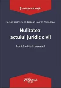 Nulitatea actului juridic civil. Practica judiciara comentata de Bogdan George Zdrenghea