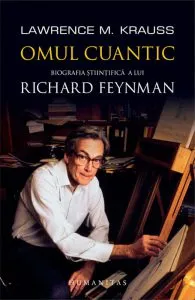Omul cuantic - Biografia stiintifica a lui Richard Feynman de Lawrence M. Krauss