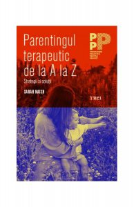Parentajul terapeutic de la A la Z. Strategii și soluții