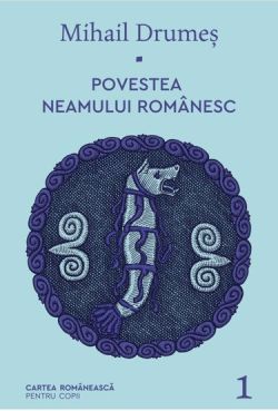 Povestea neamului romanesc Vol. 1