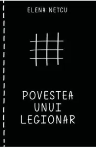 Povestea unui legionar de Elena Netcu