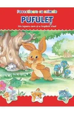 Povestioare cu animale: Pufulet. Un iepure care si-a implinit visul