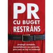 PR cu buget restrans. Strategii rentabile, necostisitoare sau gratuite, prin care sa iesi in evidenta de Leonard Saffir