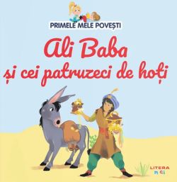 Primele mele povesti. Ali Baba si cei patruzeci de hoti