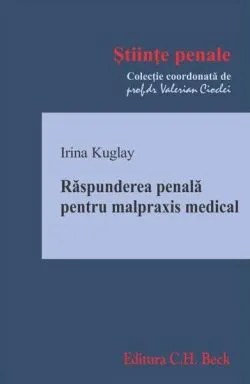 Răspunderea penală pentru malpraxis medical de Irina Kuglay