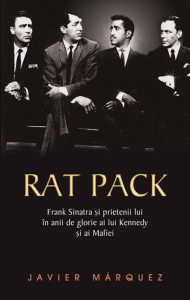 Rat Pack - Frank Sinatra si prietenii lui in anii de glorie ai lui Kennedy si ai mafiei