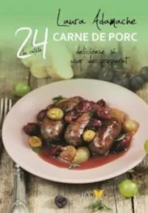 Retete cu carne de porc. 24 de retete delicioase si usor de preparat de Laura Adamache