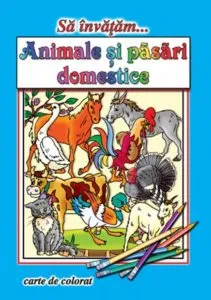 Sa invatam... Animale si pasari domestice. Carte de colorat de Dana Popescu