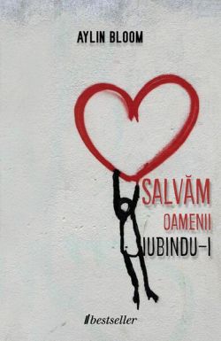 Salvăm oamenii iubindu-i