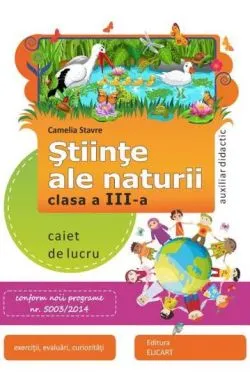 Stiinte ale naturii clasa a III-a. Caiet de lucru de Camelia Stavre