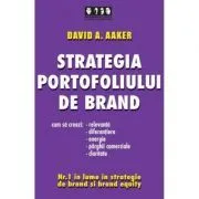 Strategia portofoliului de brand. Cum sa creezi relevanta, diferentiere, energie, parghii comerciale si claritate de David A. Aaker