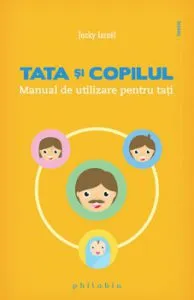 Tata si copilul. Manual de utilizare pentru tati de Jacky Israel