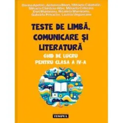 Teste de limba, comunicare si literatura. Ghid de lucru pentru clasa a 4-a de Dorina Apetrei
