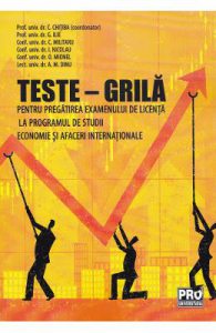 Teste-grila. Pentru pregatirea examenului de licenta la programul de studii economie si afaceri internationale
