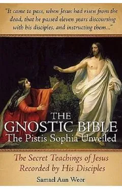 The Gnostic Bible: The Pistis Sophia Unveiled de Samael Aun Weor