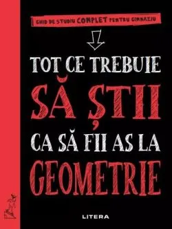 Tot ce trebuie sa stii ca sa fii as la geometrie. Ghid de studiu complet pentru gimnaziu