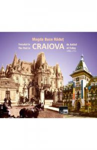 Trecutul in Craiova de astazi. The Past in Craiova of Today