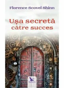 Usa secreta catre succes de Florence Scovel Shinn