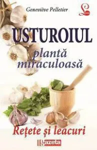 Usturoiul - planta miraculoasa. Retete si leacuri de Genevieve Pelletier