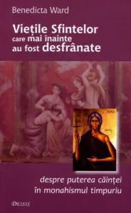 Vietile sfintelor care mai inainte au fost desfranate. Despre puterea caintei in monahismul timpuriu de Benedicta Ward