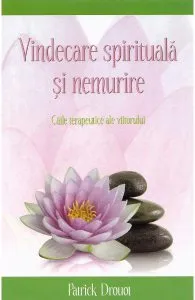 Vindecare spirituala si nemurire de Patrick Drouot
