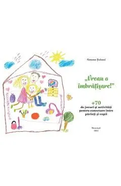 Vreau o imbratisare! 70 de jocuri si activitati de Simona Suhani