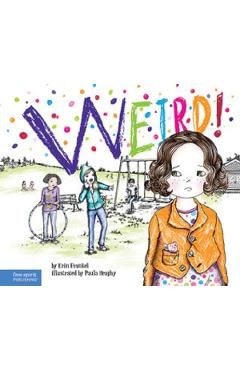 Weird!: A Story about Dealing with Bullying in Schools