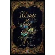 10 vieti si inca o moarte Volumul 1 de Mihai Stefan