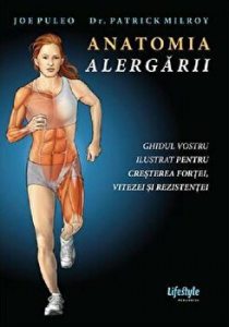 Anatomia alergarii. Ghidul vostru ilustrat pentru cresterea fortei, vitezei si rezistentei.