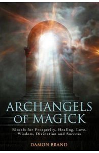 Archangels of Magick: Rituals for Prosperity, Healing, Love, Wisdom, Divination and Success
