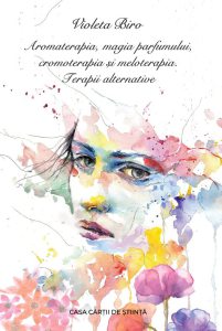Aromaterapia, magia parfumului, cromoterapia si meloterapia