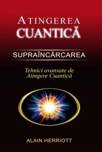Atingerea cuantica. Supraincarcarea. Tehnici avansate de Atingere Cuantica