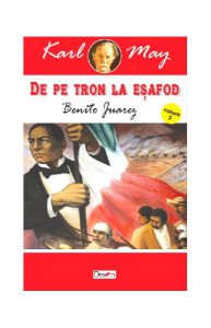 Benito Juarez. De pe tron la eșafod Vol.3