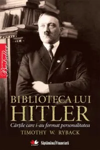 Biblioteca lui Hitler. Cartile care i-au format personalitatea de Timothy W. Ryback