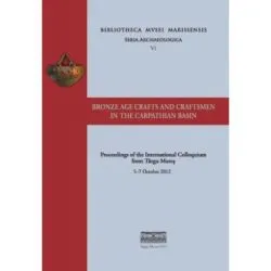 Bronze age crafts and craftsmen in the Carpathian Basin proceedings of the international colloquium from Targu Mures 5–7 october 2012 de Sandor Berecki