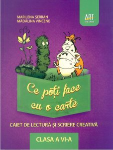 Ce poti face cu o carte. Caiet de lectura si scriere creativa. Clasa a VI-a