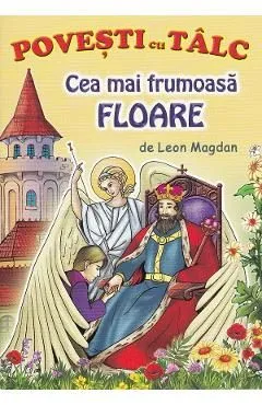 Cea mai frumoasa floare. Povesti cu talc de Leon Magdan