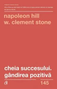 Cheia succesului. Gandirea pozitiva. Editia a II - a de Napoleon Hill