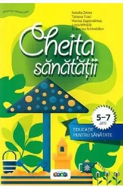 Cheita sanatatii. Educatie pentru sanatate 5-7 ani de Tatiana Tcaci