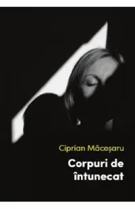 Corpuri de intunecat de Ciprian Macesaru