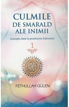 Culmile de smarald ale inimii Vol.1 Concepte cheie in practicarea Sufismului