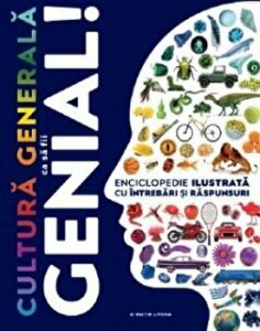 Cultura generala ca sa fii genial!. Enciclopedie ilustrata cu intrebari si raspunsuri